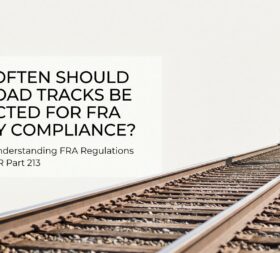 How Often Should Railroad Tracks Be Inspected for FRA Safety Compliance?