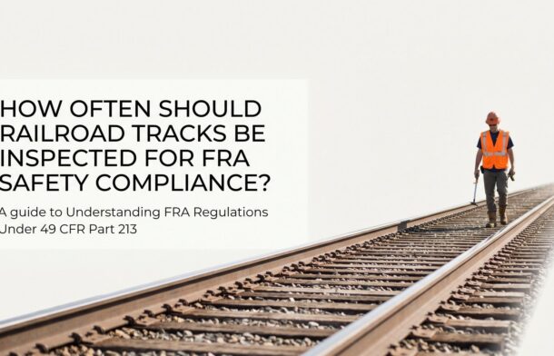 How Often Should Railroad Tracks Be Inspected for FRA Safety Compliance?